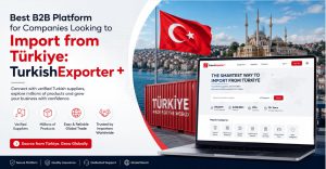 Best B2B Platform for Companies Looking to Import from Türkiye: TurkishExporter