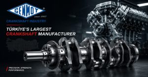 Türkiye’s largest crankshaft manufacturer: Genmot