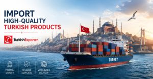 Import High-Quality Turkish Products via TurkishExporter