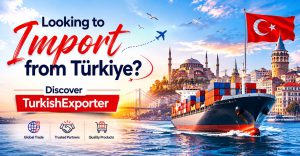Looking to Import from Türkiye? Discover TurkishExporter