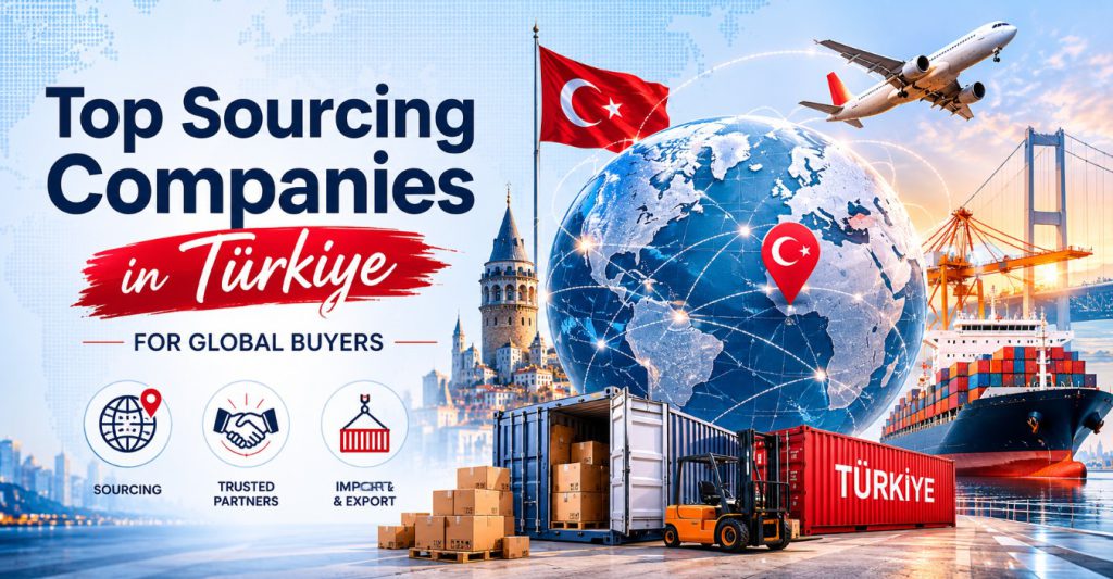 Top Sourcing Companies in Türkiye for Global Buyers